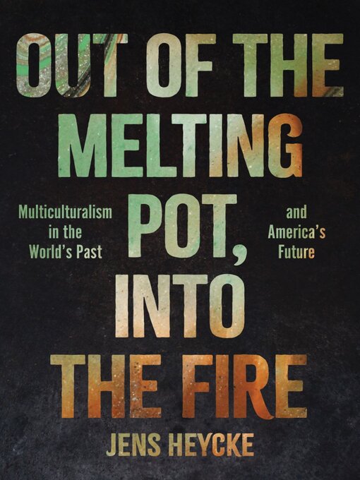 Title details for Out of the Melting Pot, Into the Fire by Jens Kurt Heycke - Available